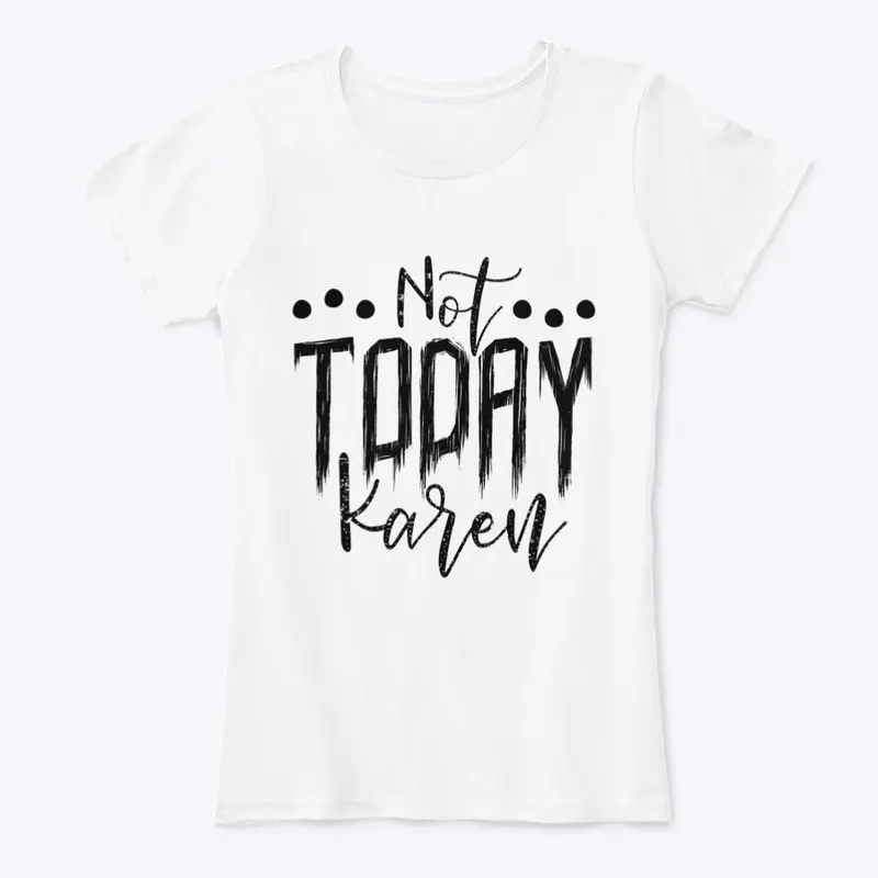 Not Today Karen Women's T-shirt 