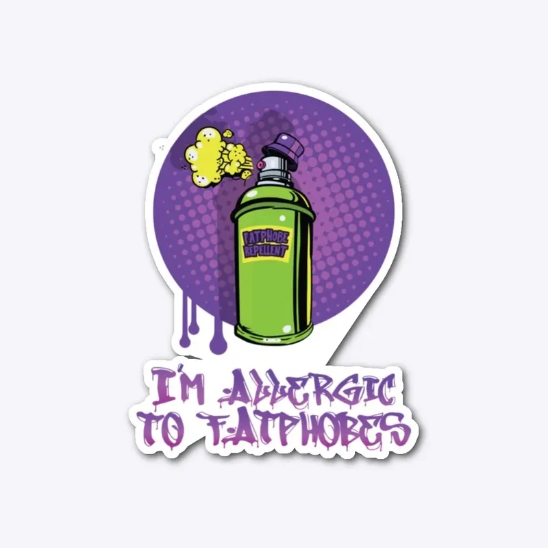 I'M ALLERGIC TO FATPHOBES #1 STICKER